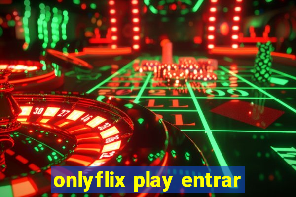 onlyflix play entrar